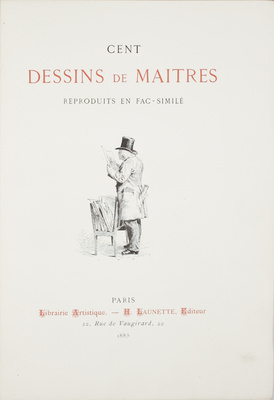 [Сто рисунков мастеров. Воспроизведены в виде факсимиле]. Cent dessins de maitres. Reproduits en fac-similé. Paris: Librairie Artistique – H. Launette, 1885.